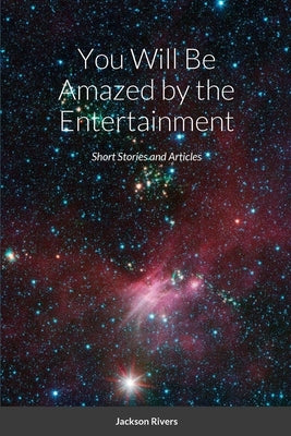 You Will Be Amazed by the Entertainment by Rivers, Jackson