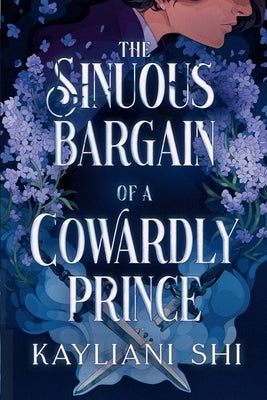 The Sinuous Bargain of a Cowardly Prince by Shi, Kayliani