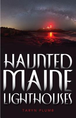 Haunted Maine Lighthouses by Plumb, Taryn