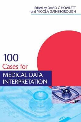 100 Cases for Medical Data Interpretation by Howlett, David