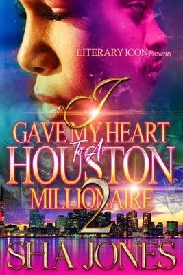 I Gave My Heart To A Houston Millionaire 2 by Jones, Sha