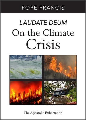 Laudate Deum: On the Climate Crisis; The Apostolic Exhortation by Francis, Pope
