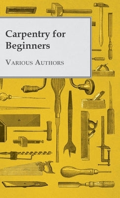 Carpentry for Beginners by Various
