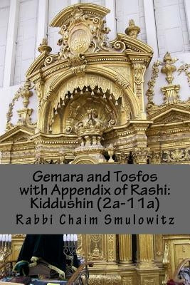 Gemara and Tosfos with Appendix of Rashi: Kiddushin (2a-11a) by Smulowitz, Rabbi Chaim