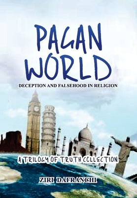 Pagan World: Deception And Falsehood In Religion by Dafranchi, Ziri