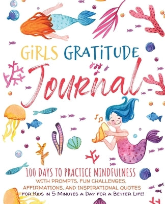 Girls Gratitude Journal: 100 Days To Practice Mindfulness With Prompts, Fun Challenges, Affirmations, and Inspirational Quotes for Kids in 5 Mi by Panda Education, Scholastic