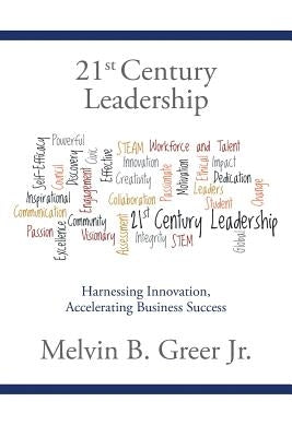 21st Century Leadership: Harnessing Innovation, Accelerating Business Success by Greer, Melvin B., Jr.