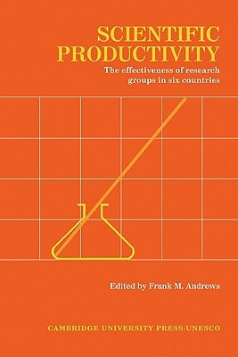 Scientific Productivity: The Effectiveness of Research Groups in Six Countries by Andrews, Frank M.
