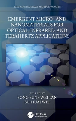 Emergent Micro- And Nanomaterials for Optical, Infrared, and Terahertz Applications by Sun, Song