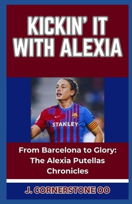 Kickin' It with Alexia: "From Barcelona to Glory: The Alexia Putellas Chronicles" by Oo, J. Cornerstone