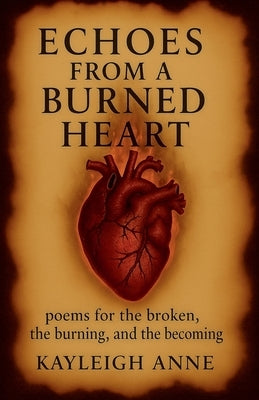 Echoes From A Burned Heart by Anne, Kayleigh