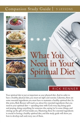 What You Need in Your Spiritual Diet Study Guide by Renner, Rick