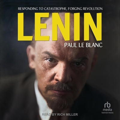 Lenin: Responding to Catastrophe, Forging Revolution by LeBlanc, Paul