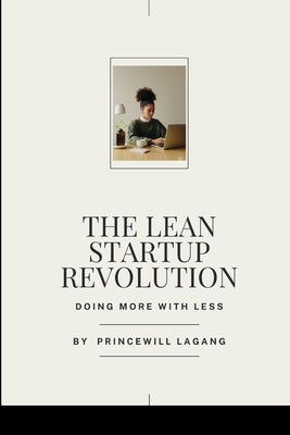 The Lean Startup Revolution: Doing More with Less by Lagang, Princewill