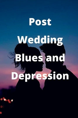 Post-Wedding Blues and Depression by Khan, Tranquil