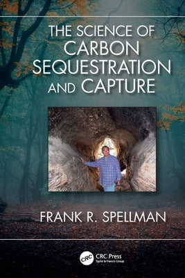The Science of Carbon Sequestration and Capture by Spellman, Frank R.