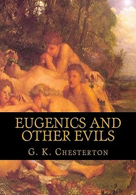 Eugenics and Other Evils by Chesterton, G. K.