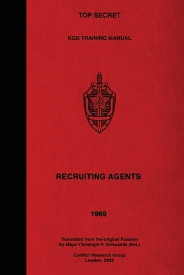 TOP SECRET KGB Training Manual - Recruiting Agents by Schwanitz Ret, Christoph P.