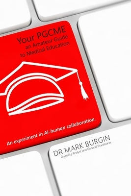 Your PGCME: An Amateur Guide to Medical Education by Burgin, Mark