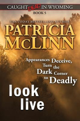 Look Live (Caught Dead in Wyoming, Book 5) by McLinn, Patricia