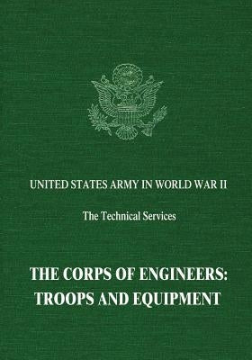 The Corps of Engineers: Troops and Equipment by Keith, Jean E.