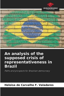 An analysis of the supposed crisis of representativeness in Brazil by de Carvalho F. Valadares, Heloisa