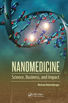 Nanomedicine: Science, Business, and Impact by Hehenberger, Michael