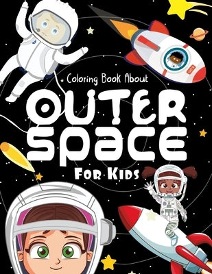 Coloring Book About Outer Space For Kids: Fun Astronauts, Space Ships, Planets coloring book for kids by School, Brain