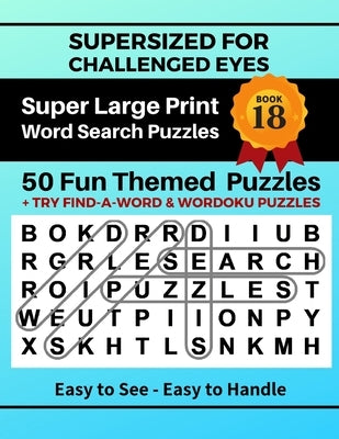 SUPERSIZED FOR CHALLENGED EYES, Book 18: Super Large Print Word Search Puzzles by Porter, Nina