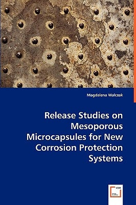 Release Studies on Mesoporous Microcapsules for New Corrosion Protection Systems by Walczak, Magdalena