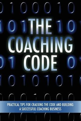 The Coaching Code: Practical tips for cracking the code and building a successful Coaching Business by Chasse, Betsy