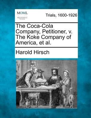 The Coca-Cola Company, Petitioner, v. The Koke Company of America, et al. by Hirsch, Harold