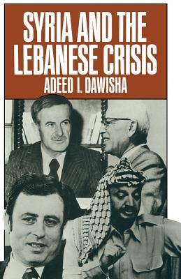 Syria and the Lebanese Crisis by Dawisha, Adeed I.