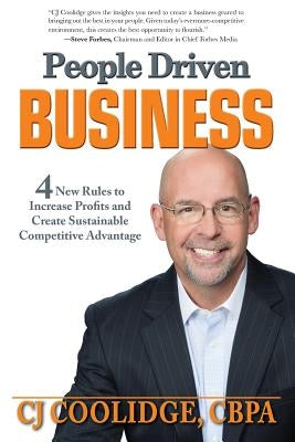 People Driven Business: 4 New Rules to Increase Profits and Create Sustainable Competitive Advantage by Coolidge, Cj