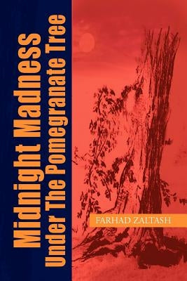 Midnight Madness Under the Pomegranate Tree by Zaltash, Farhad