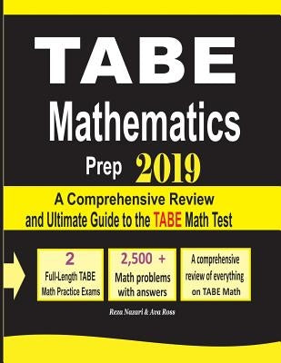 TABE Math Prep 2019: A Comprehensive Review and Ultimate Guide to the TABE Math Test by Nazari, Reza