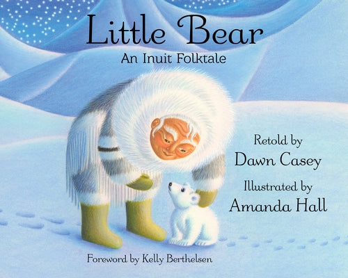 Little Bear: An Inuit Folktale by Casey, Dawn