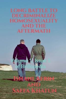 Long Battle to Decriminalize Homosexuality and the Aftermath by Afrin, Ishani