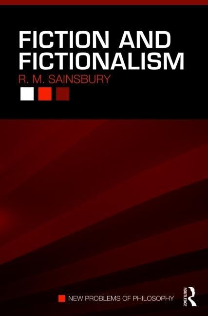 Fiction and Fictionalism by Sainsbury, R. M.