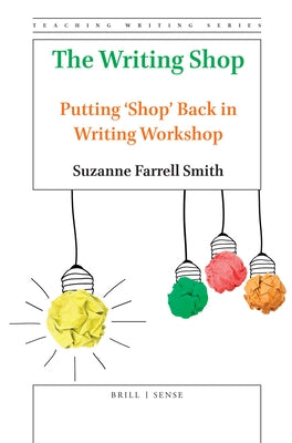 The Writing Shop: Putting 'Shop' Back in Writing Workshop by Smith, Suzanne Farrell