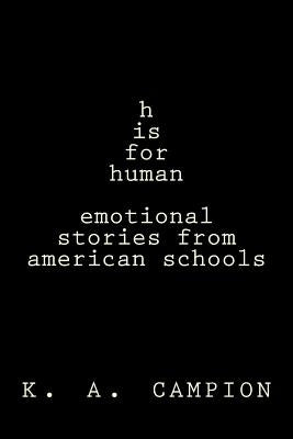h is for human: stories from america's schools by Campion, K. a.