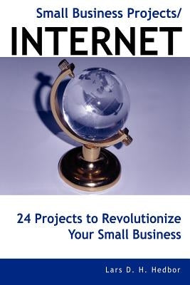 Small Business Projects/Internet by Hedbor, Lars D. H.
