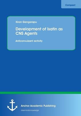 Development of Isatin as CNS Agents: Anticonvulsant activity by Gangarapu, Kiran