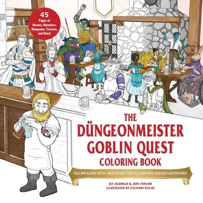 The Düngeonmeister Goblin Quest Coloring Book: Follow Along With--And Color--This All-New RPG Fantasy Adventure! by Aldrich, Jef