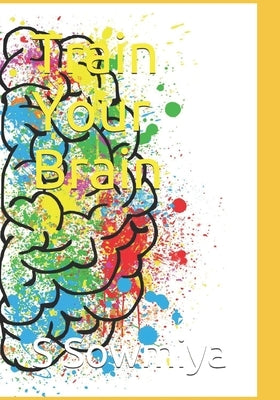 Train Your Brain by Sowmiya, S. Shamlu