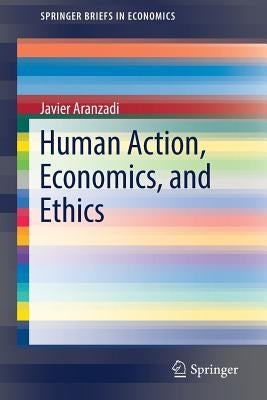 Human Action, Economics, and Ethics by Aranzadi, Javier
