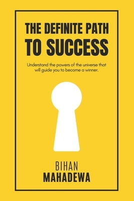 The Definite Path to Success: learn the fundamental lessons of life that no one teaches to win life and to become successful by Mahadewa, Bihan