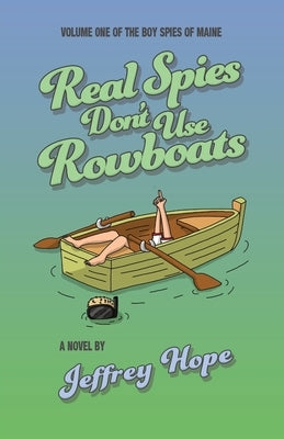 Real Spies Don't Use Rowboats by Hope, Jeffrey