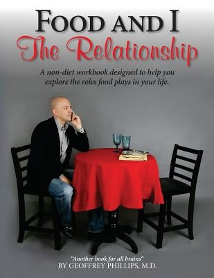 Food and I: The Relationship by Phillips, Geoffrey