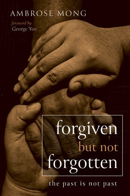 Forgiven but Not Forgotten by Mong, Ambrose